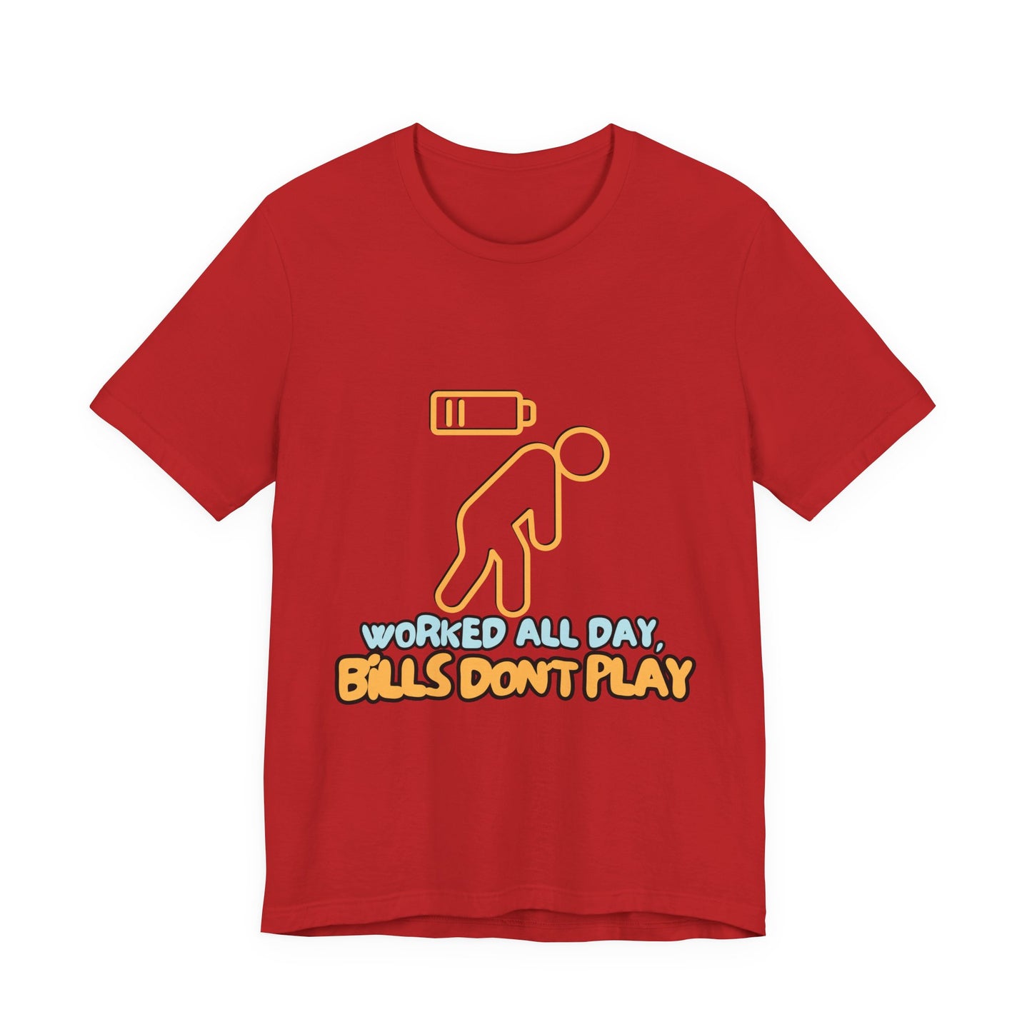 Funny Graphic Tee - "Worked All Day, Bills Don't Play" | Quirky Casual Wear, Gift for Him/Her, Everyday Humor Shirt