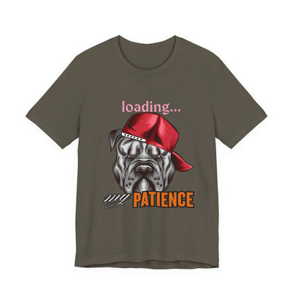 Loading My Patience Dog Tee, Funny Dog Lover T-Shirt, Gift for Pet Owners, Humorous Graphic Tee, Birthday Gift, Casual Wear, Gamer Tee