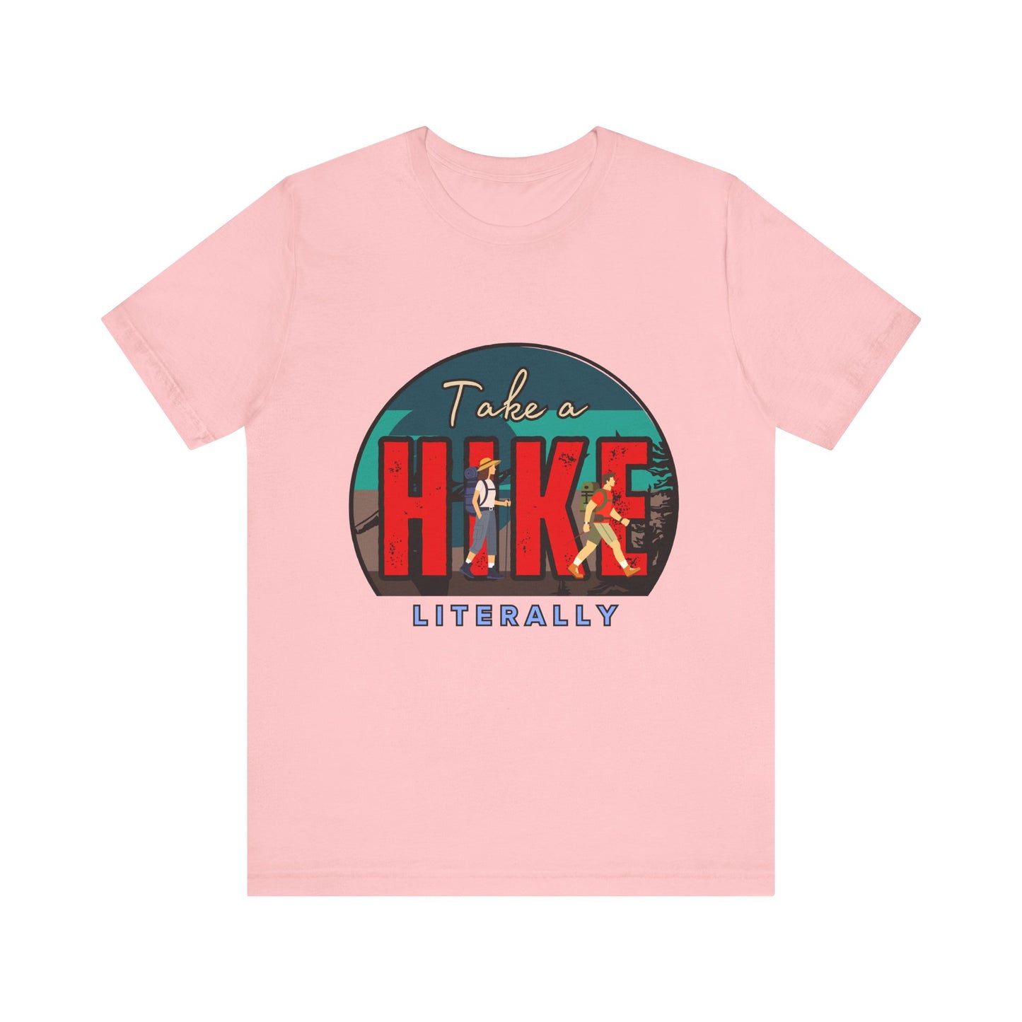 Literally Take a Hike Tee, Unisex Short Sleeve T-Shirt, Hiking Shirt, Outdoor Adventure Gift, Nature Lover Apparel, Casual Wear