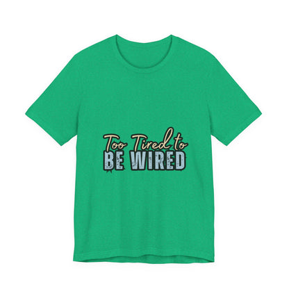 Too Tired to Be Wired Unisex Jersey Tee, Funny Shirt, Relaxed Casual Tee, Gift for Coffee Lovers, Humorous Quote T-Shirt
