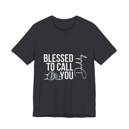 Blessed to Call You Daddy Tee, Father's Day Gift, Unisex T-Shirt, Dad Apparel, Gift for New Dads, Family Reunion Shirt
