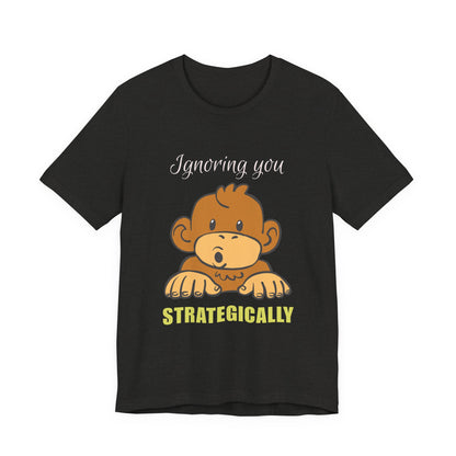 Ignoring You Strategically, Cute Monkey Humor Unisex Tee, Funny Shirt, Gift for Animal Lovers, Birthday Present, Casual Wear, Everyday Humor