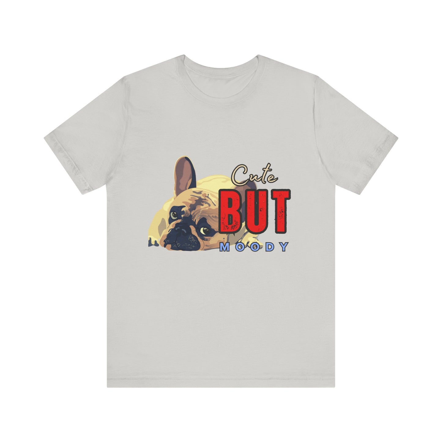 Cute But Moody Tee - Unisex Jersey Short Sleeve T-Shirt, Funny Dog Shirt, Pet Lover Gift, Casual Wear, Dog Mom Shirt