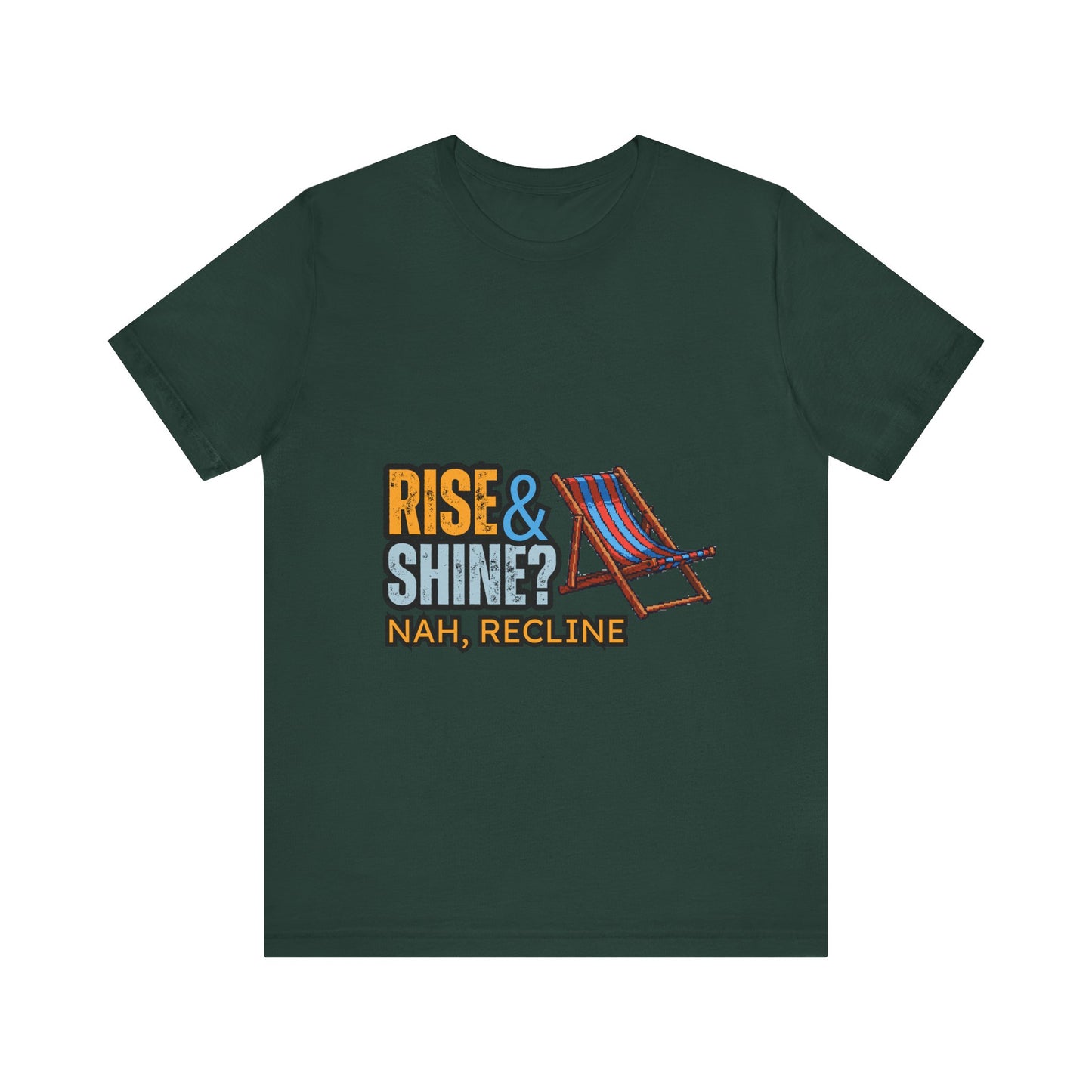 Rise & Shine? Nah, Recline! Unisex Tee - Perfect for Relaxation Vibes, Casual Wear, Gifts, Beach Days, Outdoor Fun