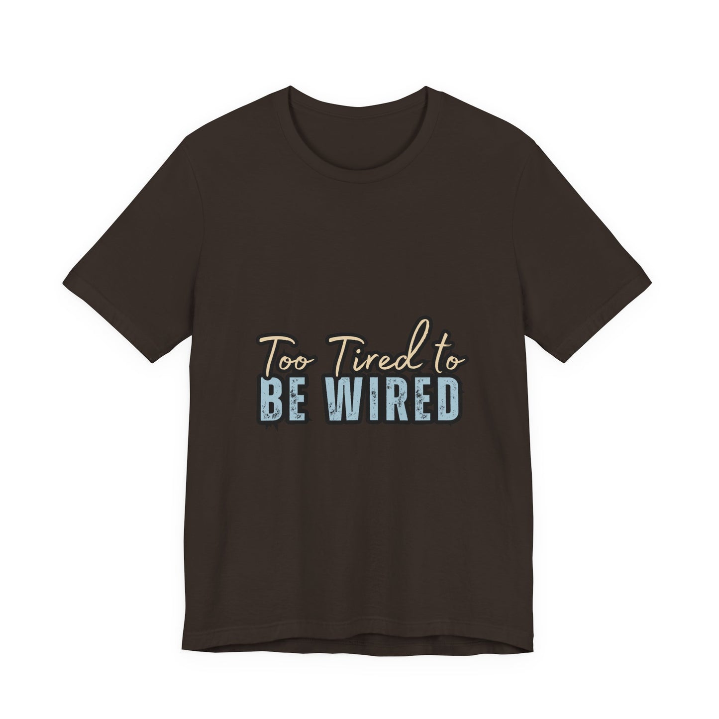 Too Tired to Be Wired Unisex Jersey Tee, Funny Shirt, Relaxed Casual Tee, Gift for Coffee Lovers, Humorous Quote T-Shirt