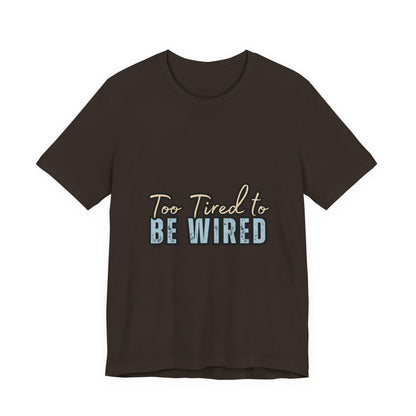 Too Tired to Be Wired Unisex Jersey Tee, Funny Shirt, Relaxed Casual Tee, Gift for Coffee Lovers, Humorous Quote T-Shirt
