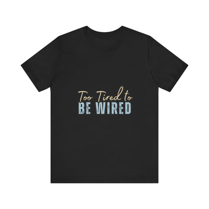 Too Tired to Be Wired Unisex Jersey Tee, Funny Shirt, Relaxed Casual Tee, Gift for Coffee Lovers, Humorous Quote T-Shirt