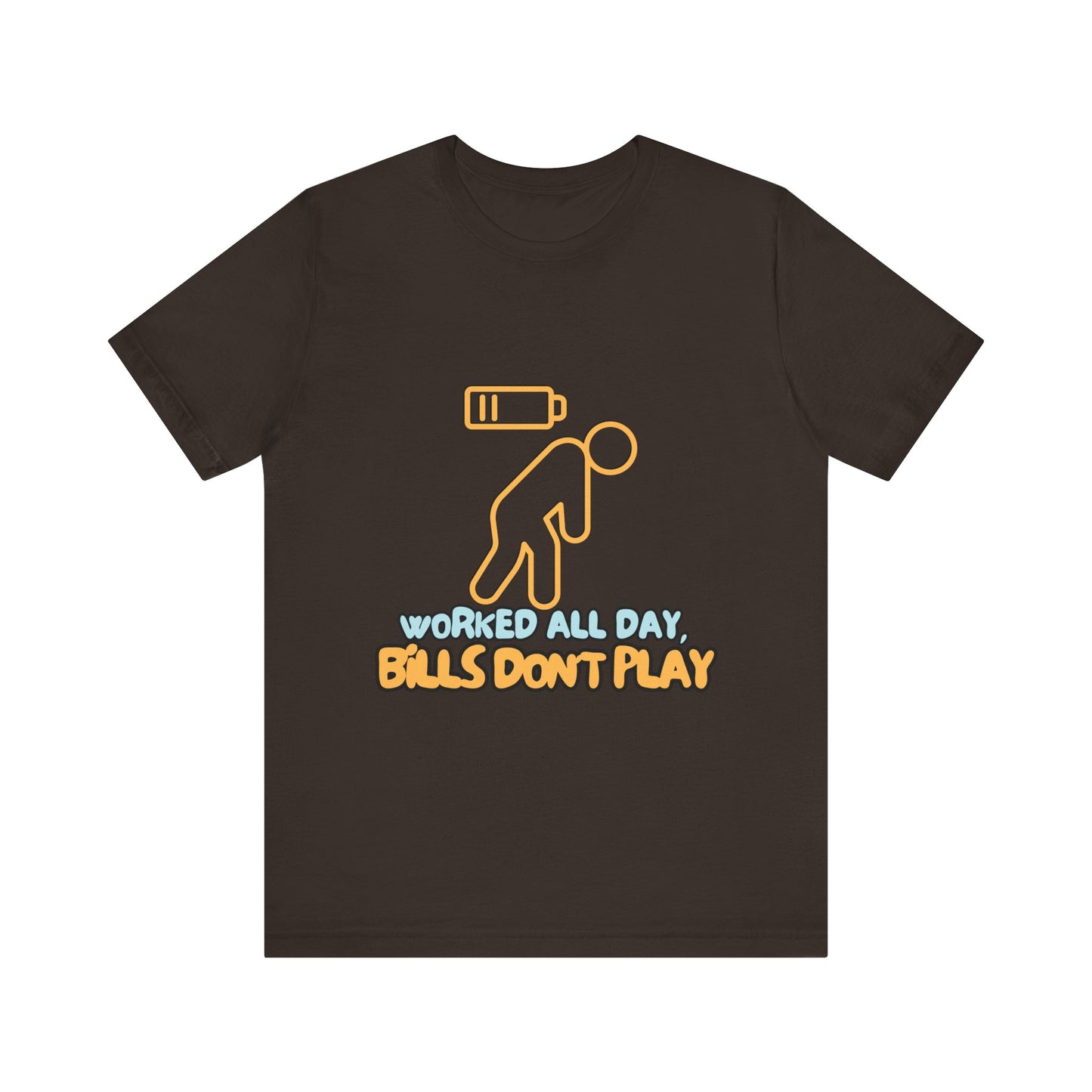 Funny Graphic Tee - "Worked All Day, Bills Don't Play" | Quirky Casual Wear, Gift for Him/Her, Everyday Humor Shirt