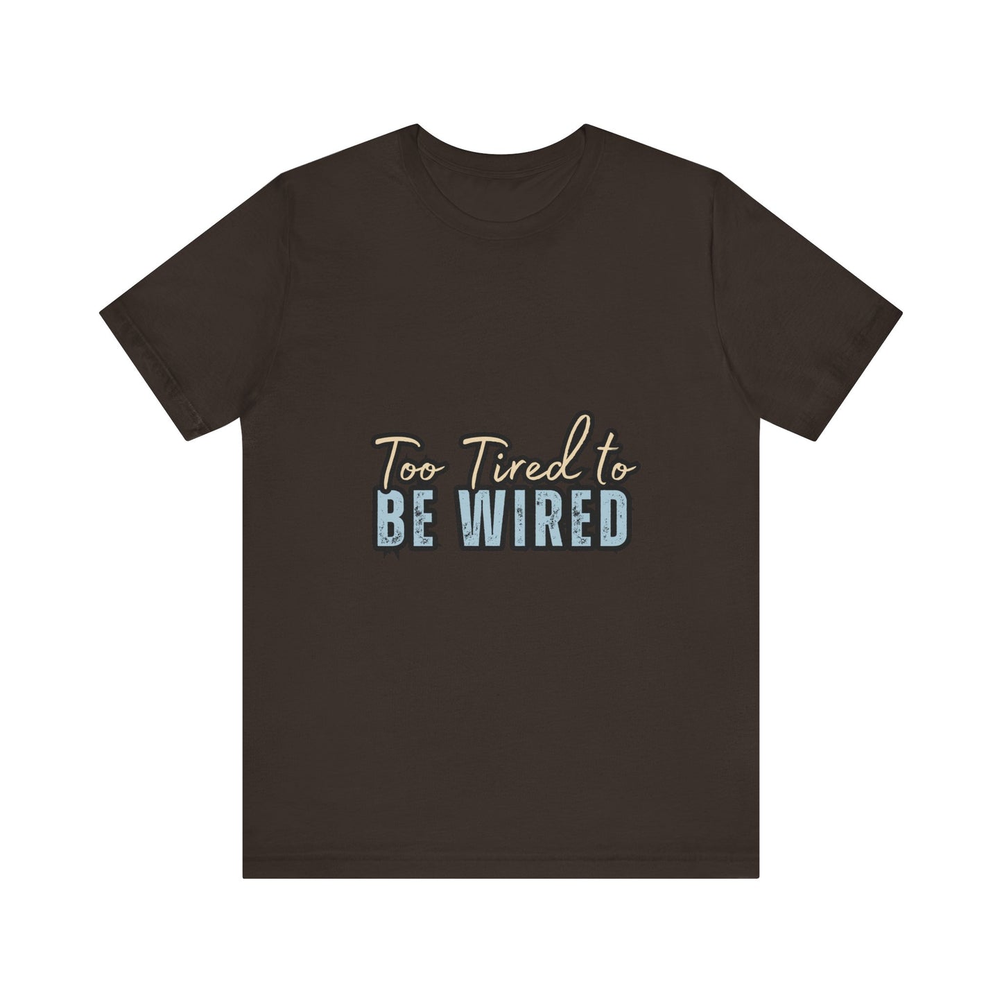 Too Tired to Be Wired Unisex Jersey Tee, Funny Shirt, Relaxed Casual Tee, Gift for Coffee Lovers, Humorous Quote T-Shirt