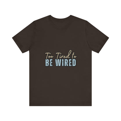 Too Tired to Be Wired Unisex Jersey Tee, Funny Shirt, Relaxed Casual Tee, Gift for Coffee Lovers, Humorous Quote T-Shirt