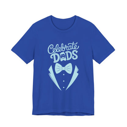 Celebrate Dads Unisex Jersey Tee – Perfect Gift for Father's Day, Casual Wear, Dad Appreciation, Birthday, Everyday Comfort