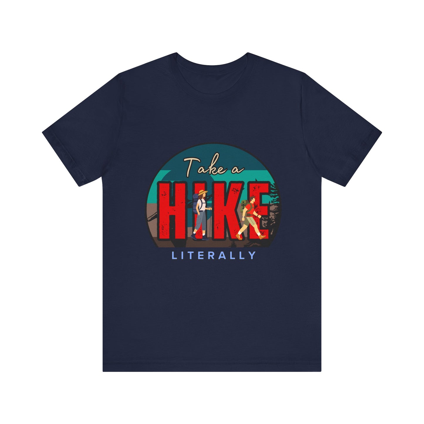 Literally Take a Hike Tee, Unisex Short Sleeve T-Shirt, Hiking Shirt, Outdoor Adventure Gift, Nature Lover Apparel, Casual Wear