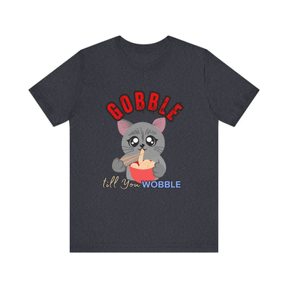Thanksgiving Cat T-Shirt - Gobble till You Wobble Tee, Cute Graphic Tee, Unisex Casual Top, Thanksgiving Gift, Holiday Apparel
