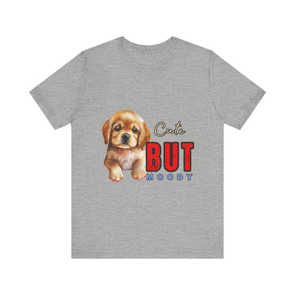Cute But Moody Puppy T-Shirt, Dog Lover Gift, Unisex Casual Tee, Fun Pet Apparel, Birthday Gift for Animal Lovers
