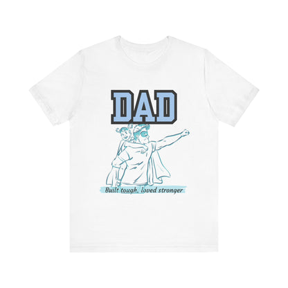 Dad Superhero Unisex Tee - Built Tough Loved Stronger, Birthday Gift for Dad, Father's Day Shirt, Casual Wear, Gift for Dads