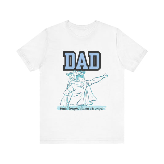 Dad Superhero Unisex Tee - Built Tough Loved Stronger, Birthday Gift for Dad, Father's Day Shirt, Casual Wear, Gift for Dads