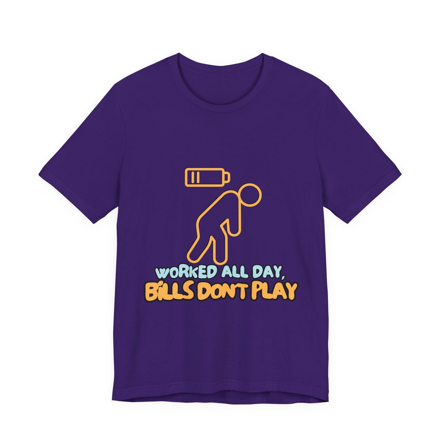Funny Graphic Tee - "Worked All Day, Bills Don't Play" | Quirky Casual Wear, Gift for Him/Her, Everyday Humor Shirt