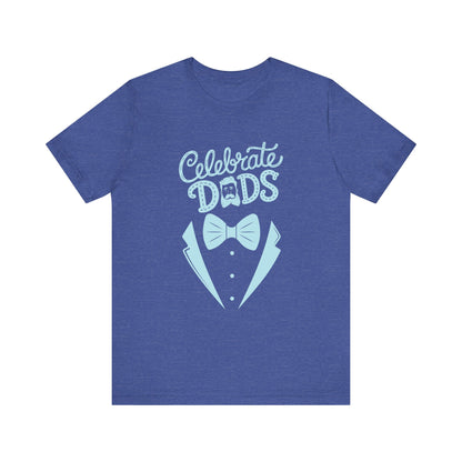Celebrate Dads Unisex Jersey Tee – Perfect Gift for Father's Day, Casual Wear, Dad Appreciation, Birthday, Everyday Comfort