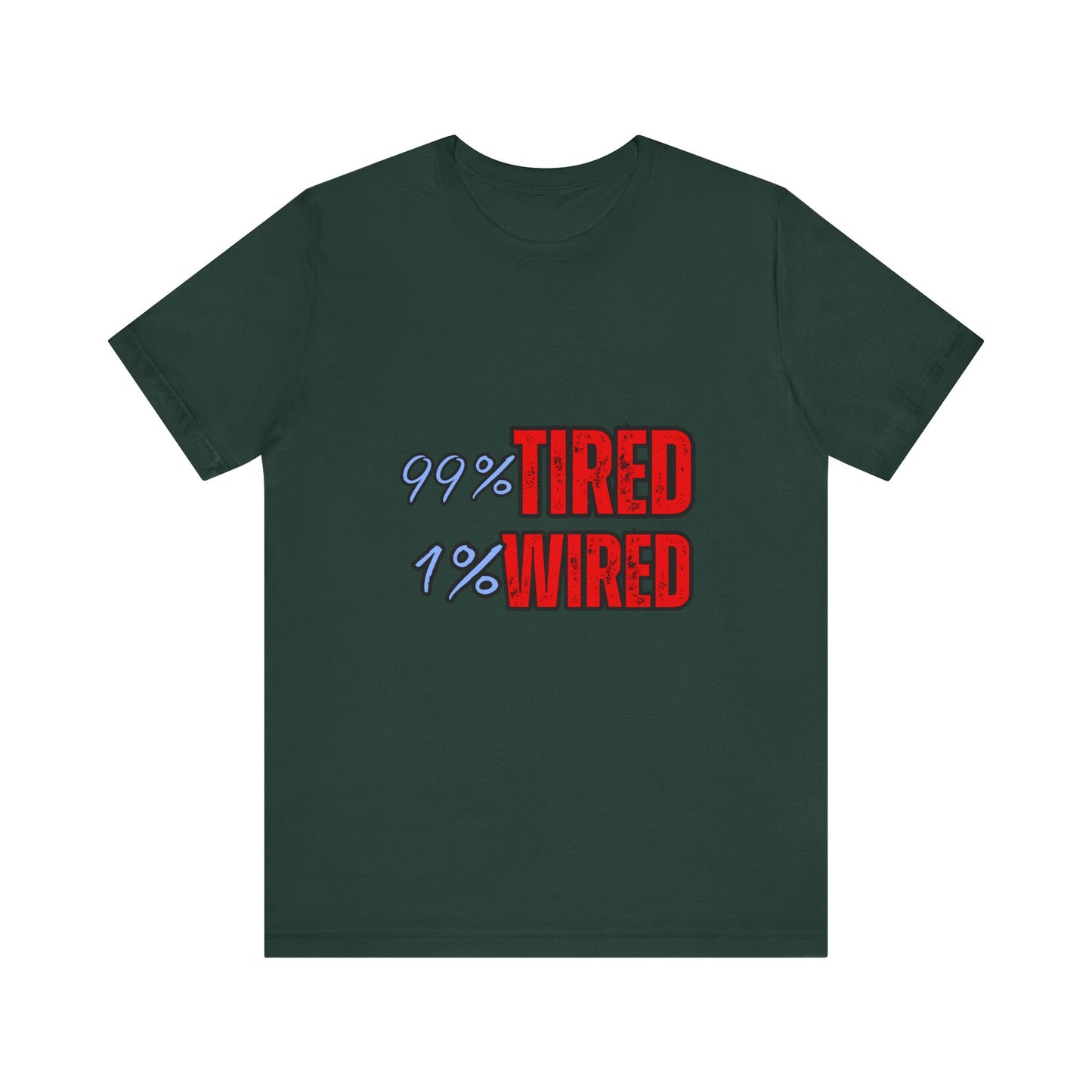 99% Tired 1% Wired Unisex Tee, Funny Comfortable Shirt for Busy Days, Perfect Gift for Coffee Lovers, Casual Wear, Trendy Graphic Tee