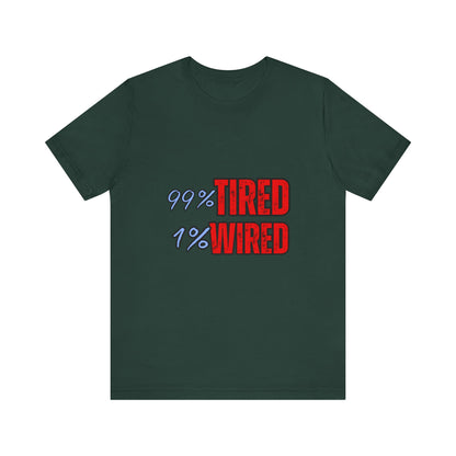 99% Tired 1% Wired Unisex Tee, Funny Comfortable Shirt for Busy Days, Perfect Gift for Coffee Lovers, Casual Wear, Trendy Graphic Tee