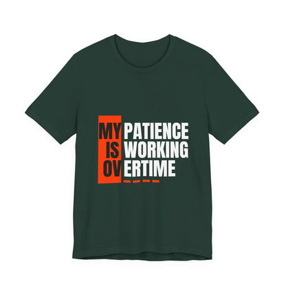 My Patience is Working Overtime, Funny Patience Graphic Tee, Humorous Unisex Shirt, Casual Wear, Gift for Him/Her, Everyday Wear, Work Motivation