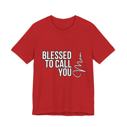 Blessed to Call You Mom Unisex Tee, Family Gift, Comfort T-Shirt, Everyday Wear, Celebratory Apparel