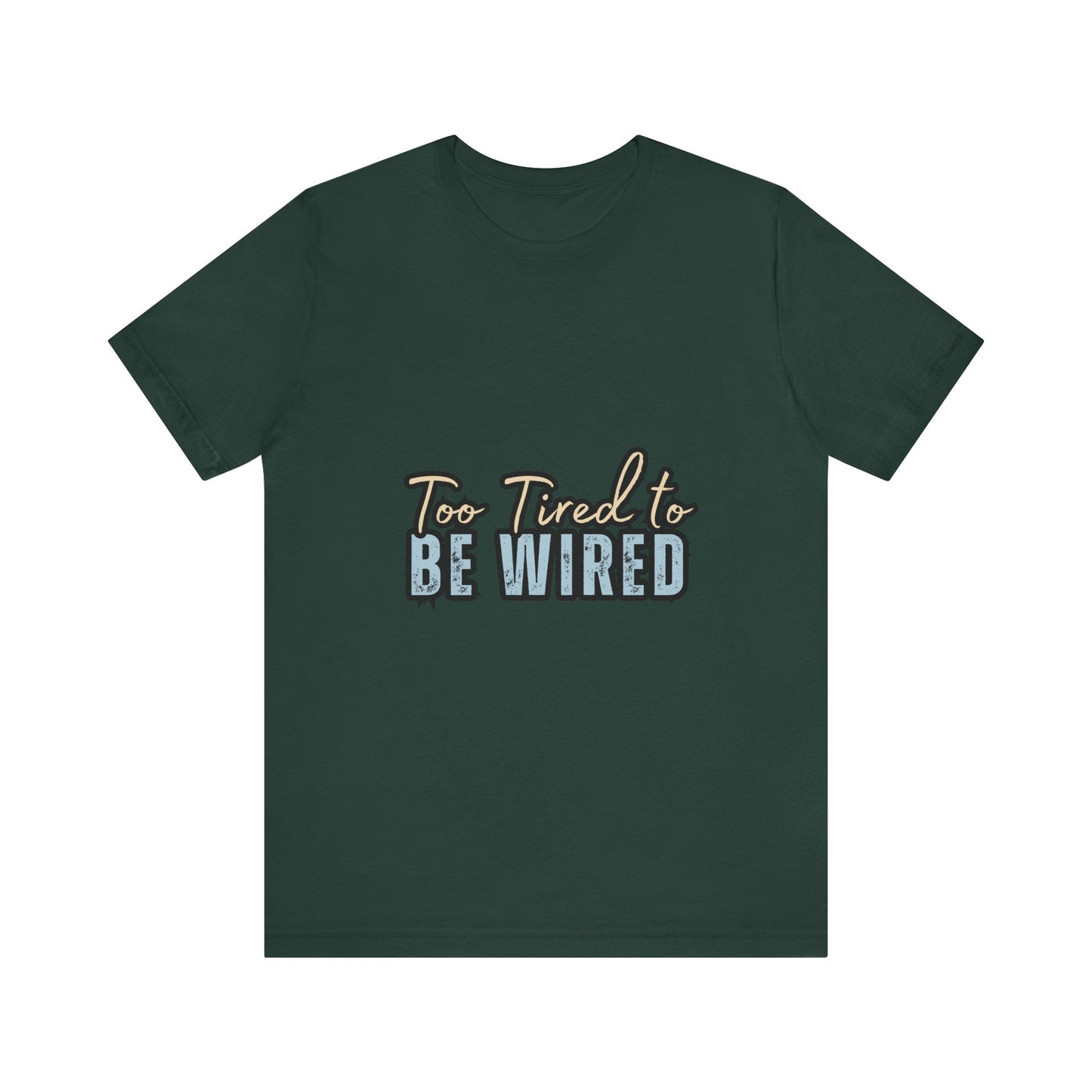 Too Tired to Be Wired Unisex Jersey Tee, Funny Shirt, Relaxed Casual Tee, Gift for Coffee Lovers, Humorous Quote T-Shirt
