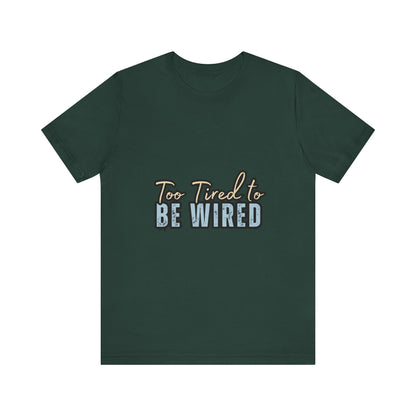Too Tired to Be Wired Unisex Jersey Tee, Funny Shirt, Relaxed Casual Tee, Gift for Coffee Lovers, Humorous Quote T-Shirt