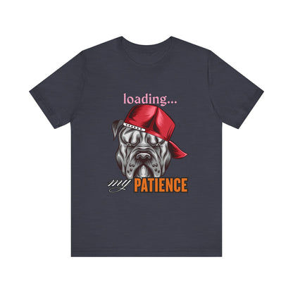 Loading My Patience Dog Tee, Funny Dog Lover T-Shirt, Gift for Pet Owners, Humorous Graphic Tee, Birthday Gift, Casual Wear, Gamer Tee