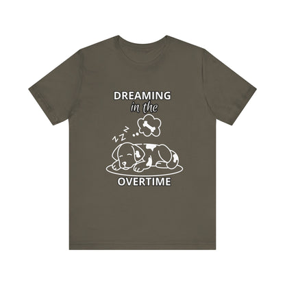 Dreaming in the Overtime Dog Tee, Funny Pet Lover Shirt, Cute Animal Graphic Tee, Gift for Dog Owners, Unisex Short Sleeve T-Shirt