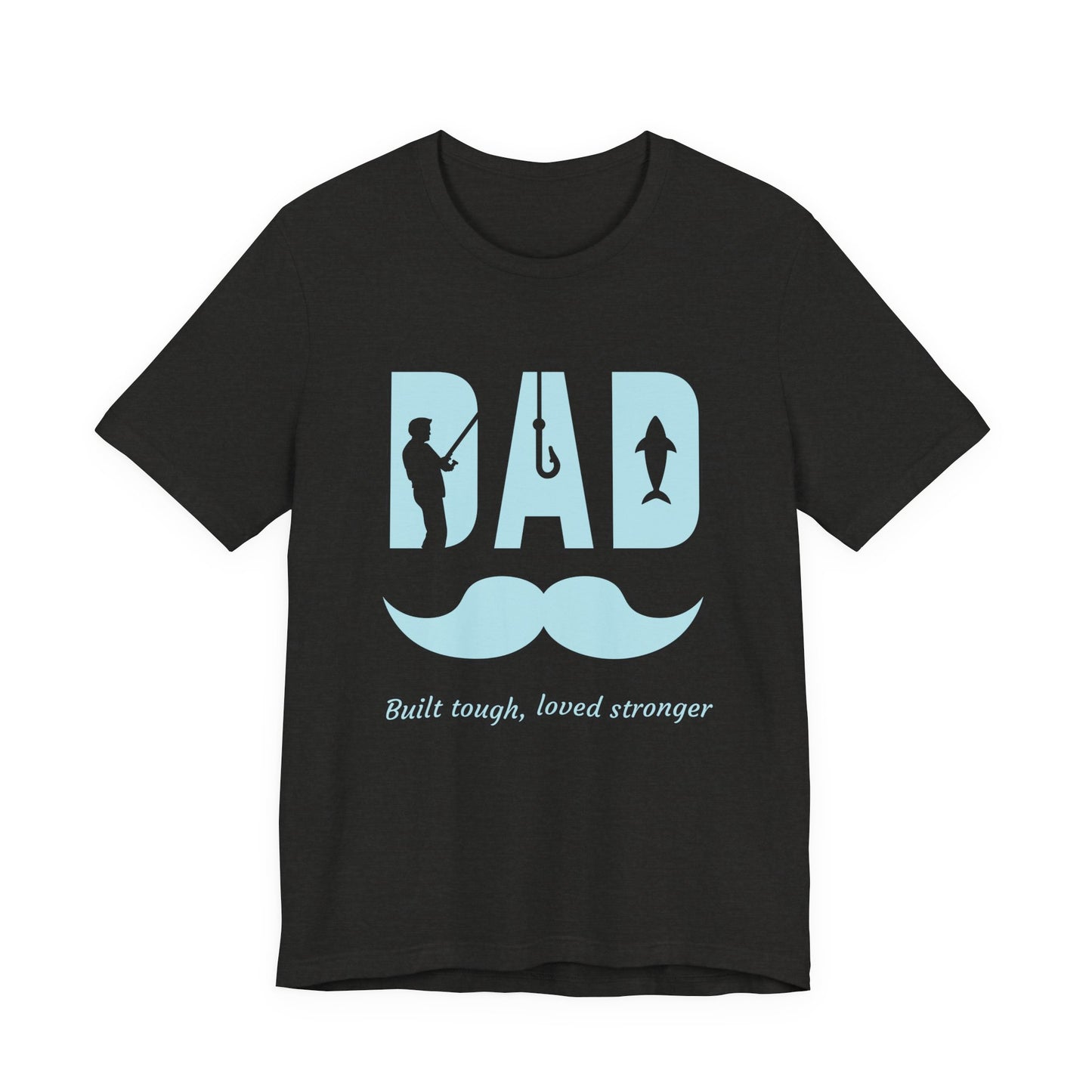 Dad Fishing Tee - Built Tough, Loved Stronger | Father's Day Gift, Unisex Short Sleeve T-Shirt, Casual Wear, Fishing Lover Gift, Dad Shirt