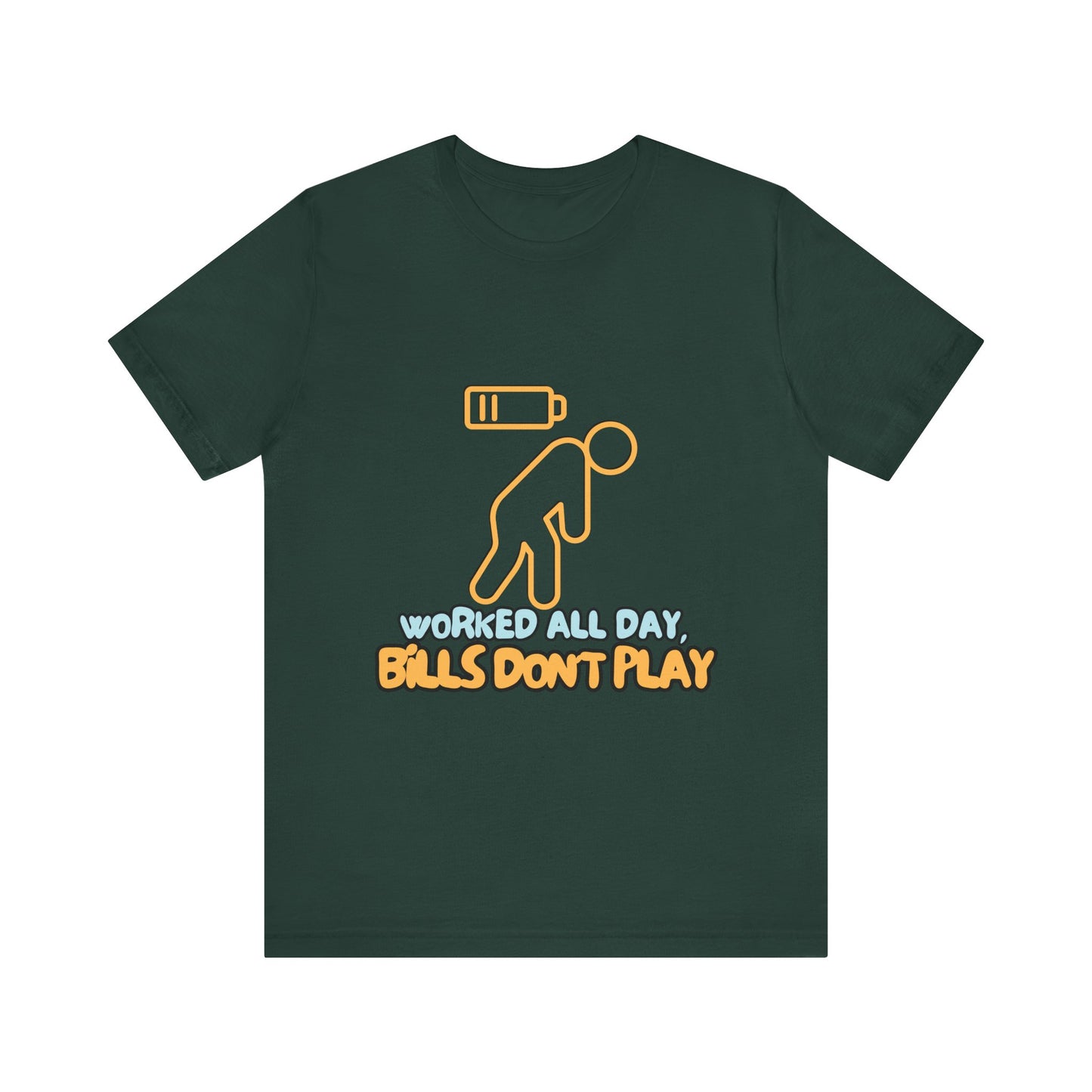 Funny Graphic Tee - "Worked All Day, Bills Don't Play" | Quirky Casual Wear, Gift for Him/Her, Everyday Humor Shirt