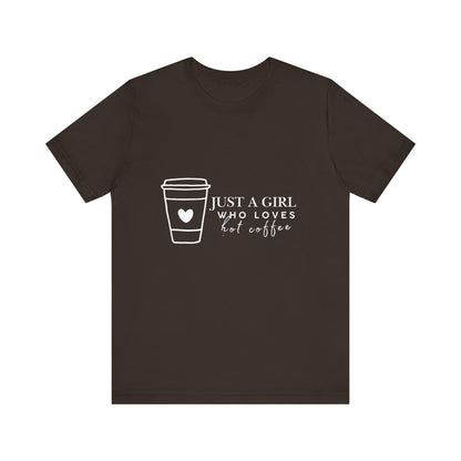 Just a Girl Who Loves Hot Coffee Tee, Unisex Coffee Lover T-Shirt, Cute Tee for Her, Gift for Coffee Enthusiasts, Inspirational Apparel