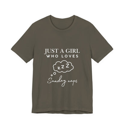 Just A Girl who loves Sunday Naps | Casual Comfort for Every Day, Graphic Tee, Summer Wear, Gift for Him or Her, Everyday Essentials, Casual Fashion