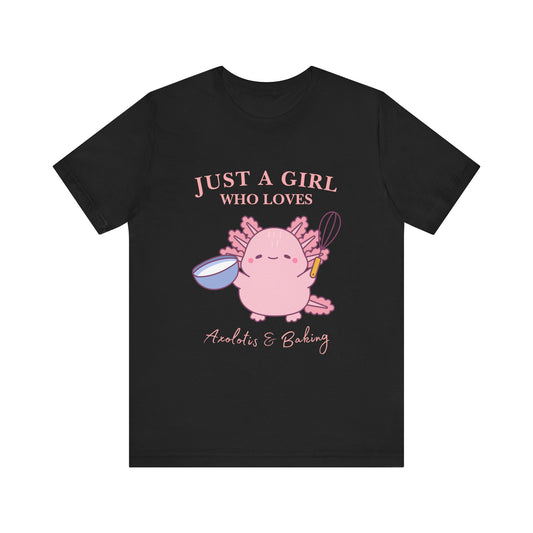 Cute Baking T-Shirt for Girls | Just a Girl Who Loves Baking | Gift for Bakers, Baking Enthusiasts, Cooking Lovers, Foodie Outfit, Axolotis T-shirt