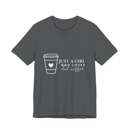 Just a Girl Who Loves Hot Coffee Tee, Unisex Coffee Lover T-Shirt, Cute Tee for Her, Gift for Coffee Enthusiasts, Inspirational Apparel