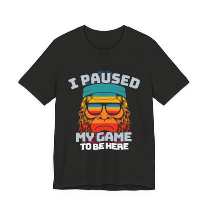 Funny Gamer Tee - I Paused My Game To Be Here, Gaming Shirt, Unisex T-Shirt, Gift for Gamers, Casual Summer Wear, Vintage Gaming Apparel