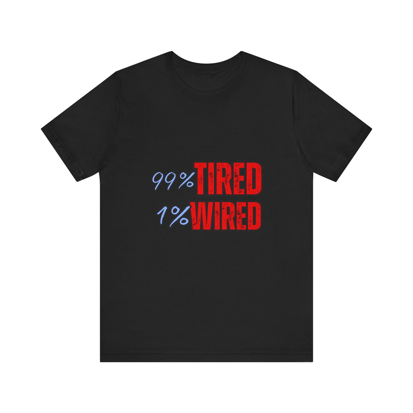 99% Tired 1% Wired Unisex Tee, Funny Comfortable Shirt for Busy Days, Perfect Gift for Coffee Lovers, Casual Wear, Trendy Graphic Tee
