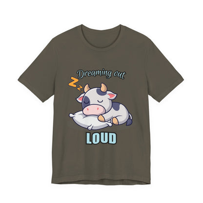 Dreaming Out Loud Cow Tee - Cute Animal Shirt, Graphic T-Shirt, Gift for Cow Lovers, Funny Sleep Shirt, Relaxing Apparel