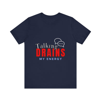 Talking Drains My Energy Unisex Tee, Funny Quote Shirt, Gift for Introverts, Casual Wear, Conversation Starter T-Shirt
