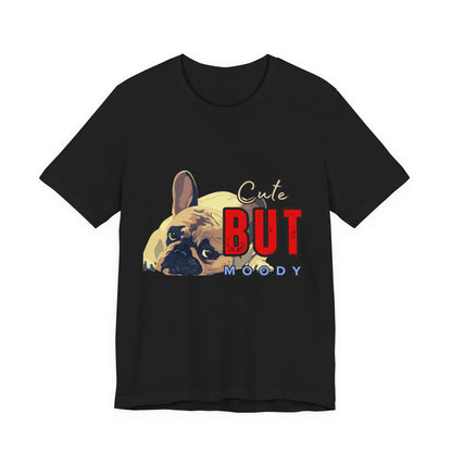 Cute But Moody Tee - Unisex Jersey Short Sleeve T-Shirt, Funny Dog Shirt, Pet Lover Gift, Casual Wear, Dog Mom Shirt