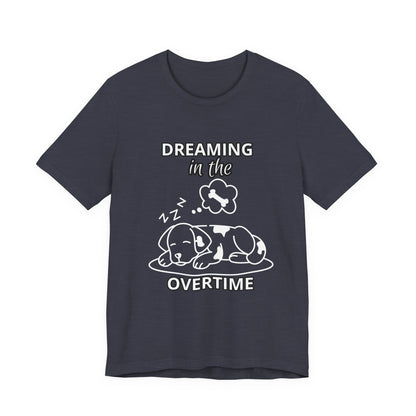 Dreaming in the Overtime Dog Tee, Funny Pet Lover Shirt, Cute Animal Graphic Tee, Gift for Dog Owners, Unisex Short Sleeve T-Shirt
