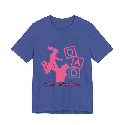 Forever Daddy's Little Girl Tee - Unisex Jersey T-Shirt for Dads, Gift for Father's Day, Cute Parent Clothing, Family Reunion, Birthday Gift