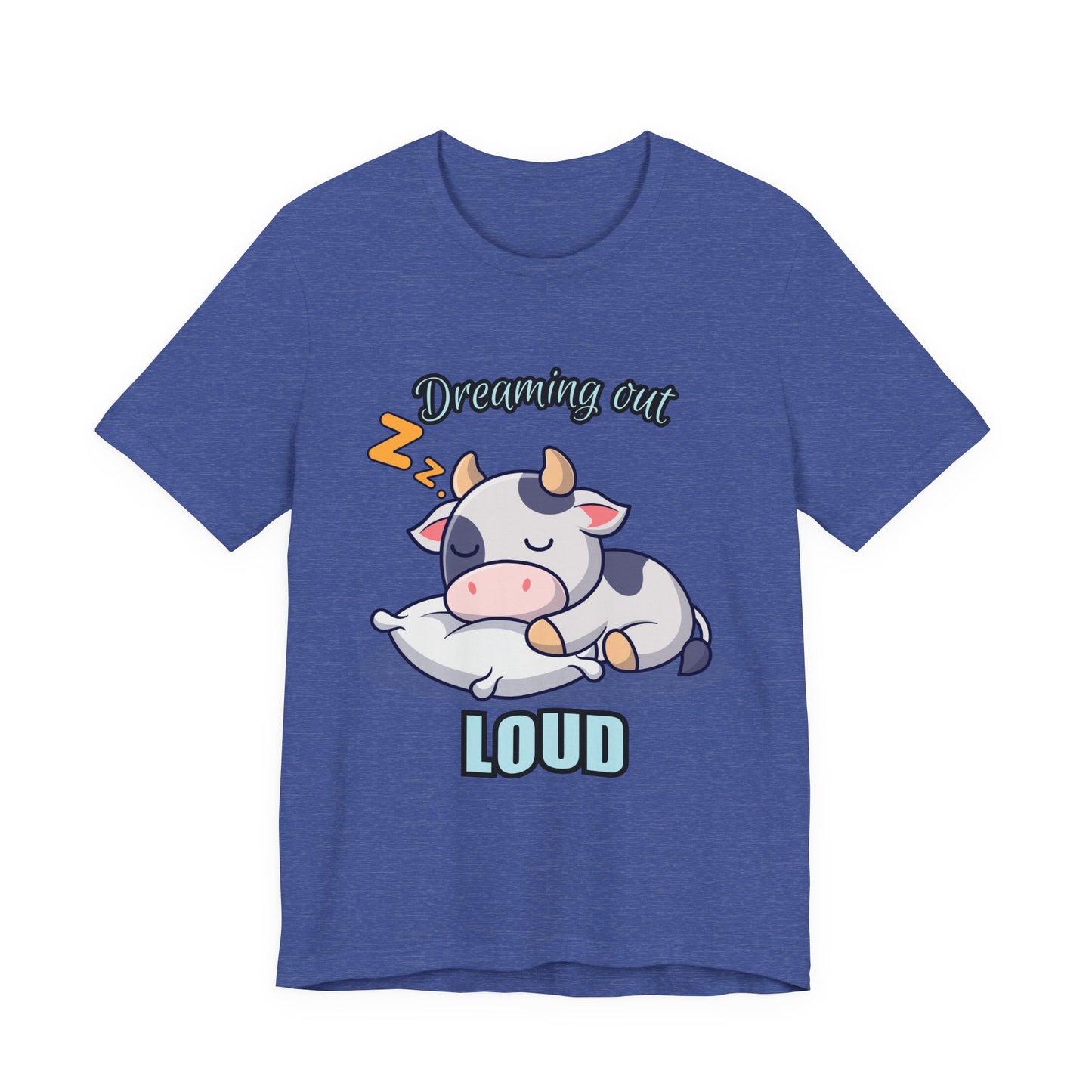 Dreaming Out Loud Cow Tee - Cute Animal Shirt, Graphic T-Shirt, Gift for Cow Lovers, Funny Sleep Shirt, Relaxing Apparel