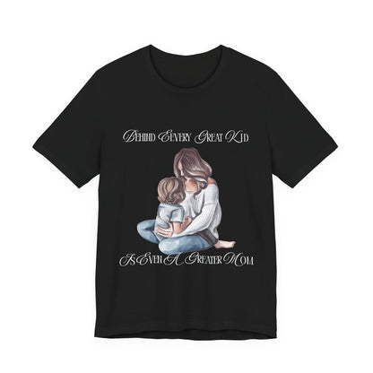 Behind Every Great Kid Unisex Tee | Perfect Gift for Moms, Inspirational Shirt, Mother's Day Tee, Family Time, Everyday Wear
