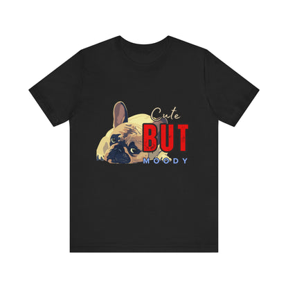 Cute But Moody Tee - Unisex Jersey Short Sleeve T-Shirt, Funny Dog Shirt, Pet Lover Gift, Casual Wear, Dog Mom Shirt