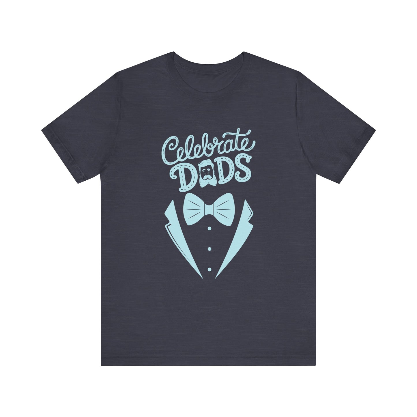 Celebrate Dads Unisex Jersey Tee – Perfect Gift for Father's Day, Casual Wear, Dad Appreciation, Birthday, Everyday Comfort