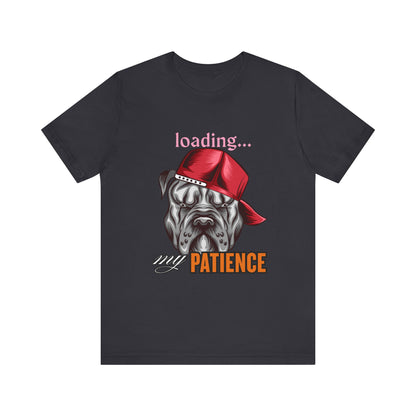 Loading My Patience Dog Tee, Funny Dog Lover T-Shirt, Gift for Pet Owners, Humorous Graphic Tee, Birthday Gift, Casual Wear, Gamer Tee