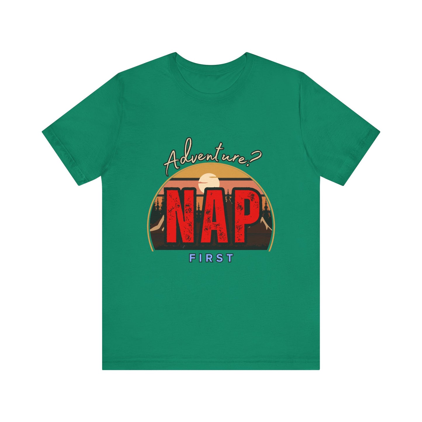 Adventure Nap Unisex Tee, Adventure Shirt, Nap First T-Shirt, Travel Tee, Gift for Nap Lovers, Casual Wear, Relaxation Tee