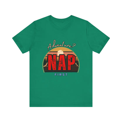 Adventure Nap Unisex Tee, Adventure Shirt, Nap First T-Shirt, Travel Tee, Gift for Nap Lovers, Casual Wear, Relaxation Tee